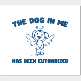 The Dog In me has been euthanized Unisex Posters and Art